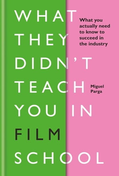 What They Didn't Teach You in Film School, Miguel Parga - Ebook - 9781781577530