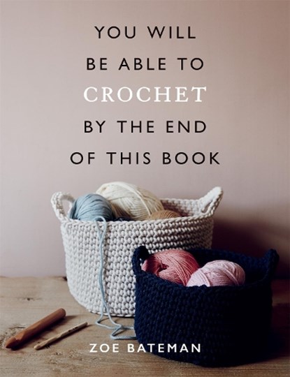 You Will Be Able to Crochet by the End of This Book, Zoe Bateman - Paperback - 9781781577585