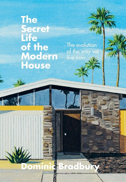 The Secret Life of the Modern House, Dominic Bradbury - Gebonden - 9781781577615