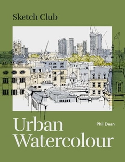 Sketch Club: Urban Watercolour, Phil Dean - Ebook - 9781781578919