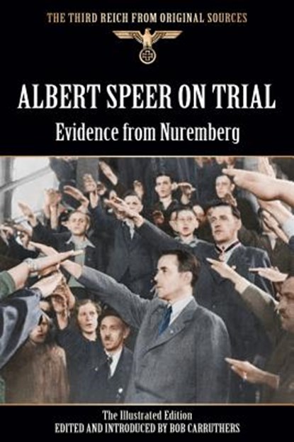 Albert Speer On Trial - Evidence from Nuremberg - The Illustrated Edition, Bob Carruthers - Paperback - 9781781583364