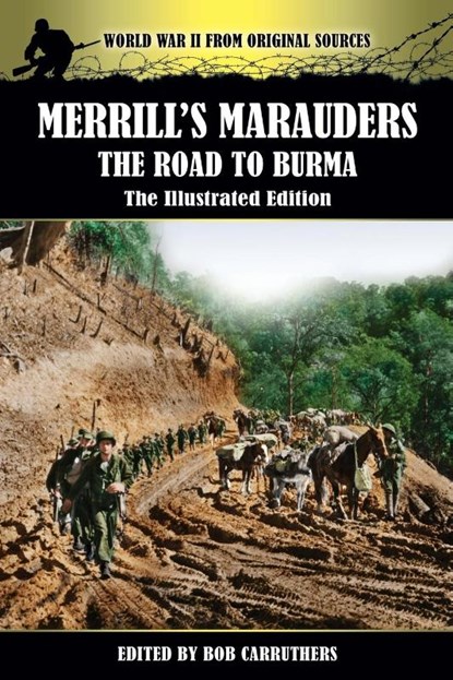 Merrill's Marauders - The Road to Burma - The Illustrated Edition, Bob Carruthers - Paperback - 9781781583463