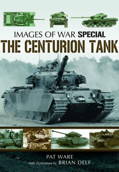 Centurian Tank: Images Of War, Pat Ware ; Brian Delf - Paperback - 9781781590119