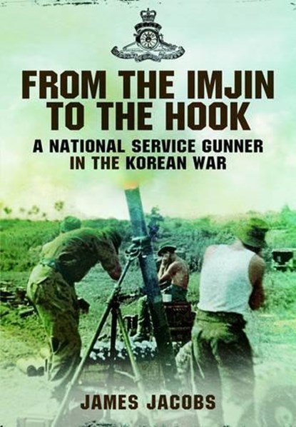 From the Imjin to the Hook: A National Service Gunner in the Korean War, James Jacobs - Gebonden - 9781781593431