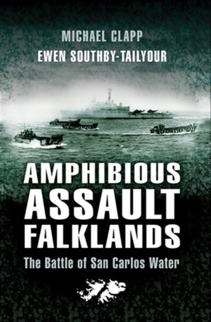 Amphibious Assault Falklands, Michael Clapp ; Ewen Southby-Tailyour - Ebook - 9781781596319