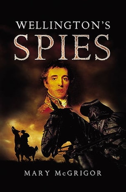 Wellington's Spies, Mary McGrigor - Ebook - 9781781596715