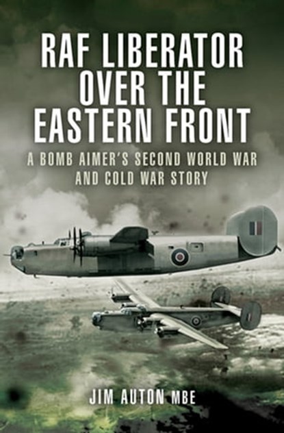 RAF Liberator over the Eastern Front, Jim Auton - Ebook - 9781781598207