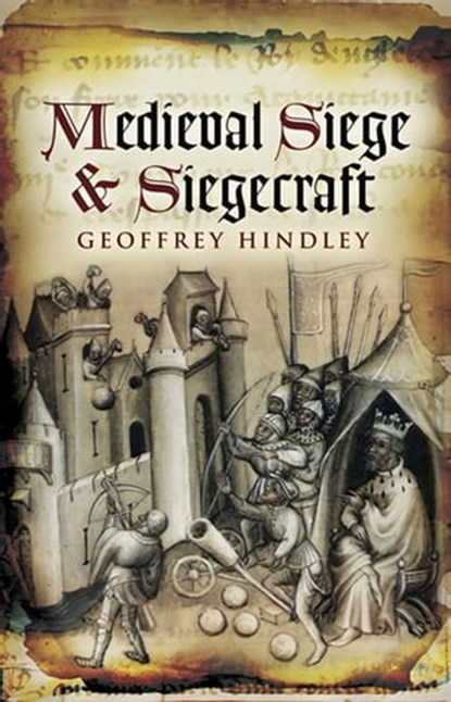Medieval Siege and Siegecraft, Geoffrey Hindley - Ebook - 9781781598481