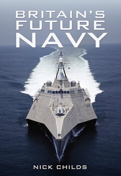 Britain's Future Navy, Nick Childs - Ebook - 9781781599204