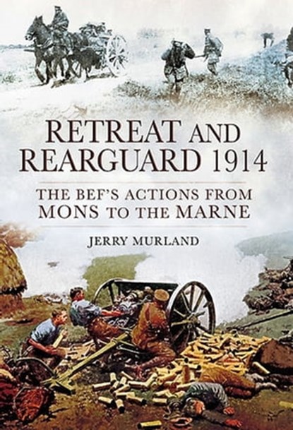 Retreat and Rearguard, 1914, Jerry Murland - Ebook - 9781781599389