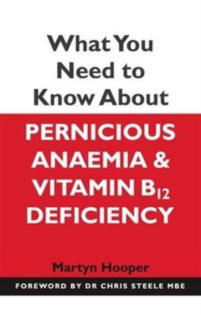 What You Need to Know About Pernicious Anaemia and Vitamin B12 Deficiency, Martyn Hooper - Paperback - 9781781610510
