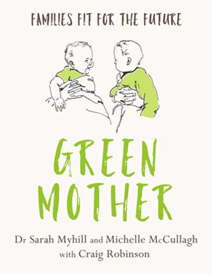 Green Mother, Sarah Myhill ; Michelle McCullagh - Paperback - 9781781612040