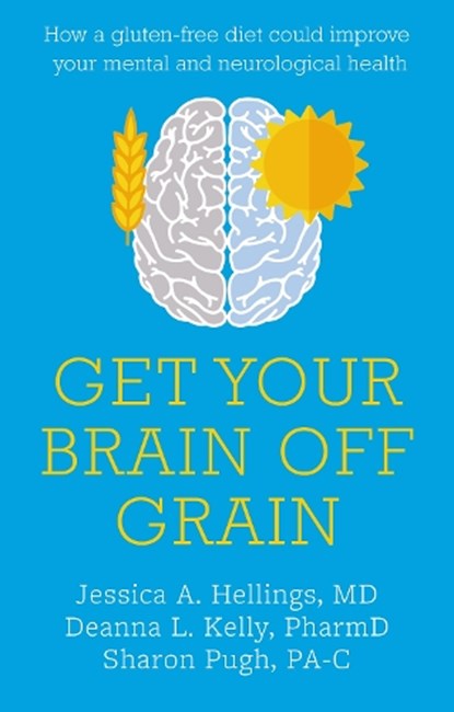 Get Your Brain off Grain, Jessica Hellings ; Deanna Kelly ; Sharon Pugh - Paperback - 9781781612330