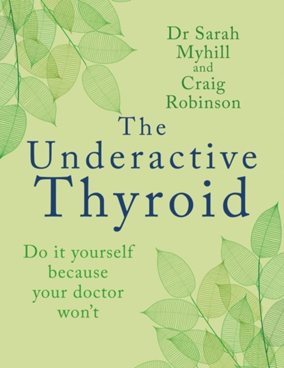 The Underactive Thyroid, Sarah Myhill - Paperback - 9781781612354