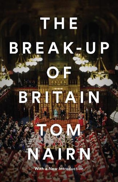 The Break-Up of Britain, Tom Nairn - Paperback - 9781781683200