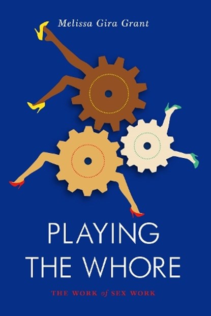 Playing the Whore, Melissa Gira Grant - Paperback - 9781781683231