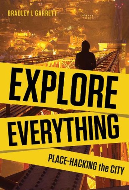 Explore Everything, Bradley L. Garrett - Paperback - 9781781685570