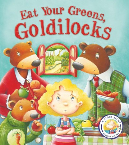 Fairytales Gone Wrong: Eat Your Greens, Goldilocks, Steve Smallman - Paperback - 9781781716458