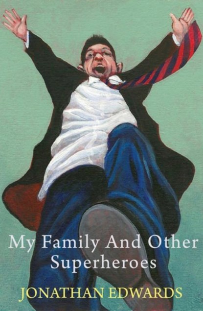 My Family and Other Superheroes, Jonathan Edwards - Paperback - 9781781721629