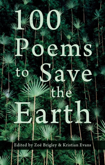 100 Poems to Save the Earth, Zoe Brigley ; Kristian Evans - Paperback - 9781781726242