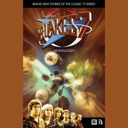 Blake's 7: Anthology, Gillian F Taylor ; RA Henderson ; MG Harris ; Cavan Scott ; Nicholas Briggs ; Jason Haigh-Ellery ; Mark Sewell ; Anthony Lamb - Ebook - 9781781782606
