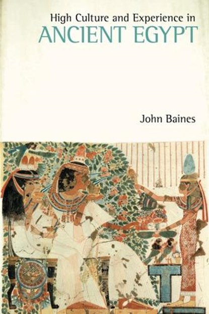 High Culture and Experience in Ancient Egypt, BAINES,  John - Paperback - 9781781793626