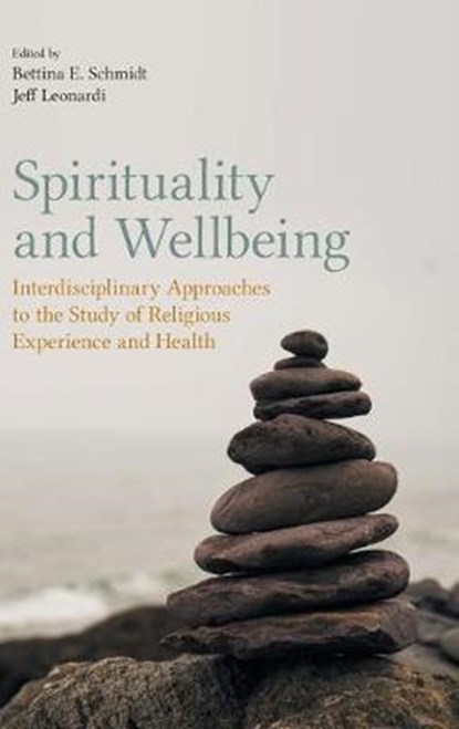 Spirituality and Wellbeing, SCHMIDT,  Bettina ; Leonardi, Jeff - Gebonden - 9781781797648