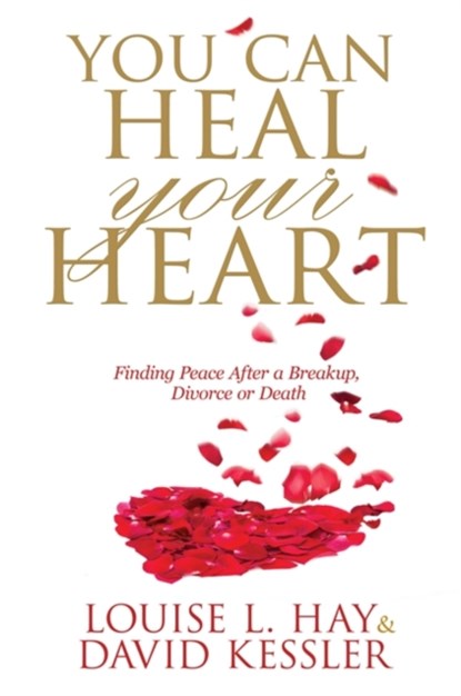You Can Heal Your Heart, Louise Hay ; David Kessler - Paperback - 9781781802441