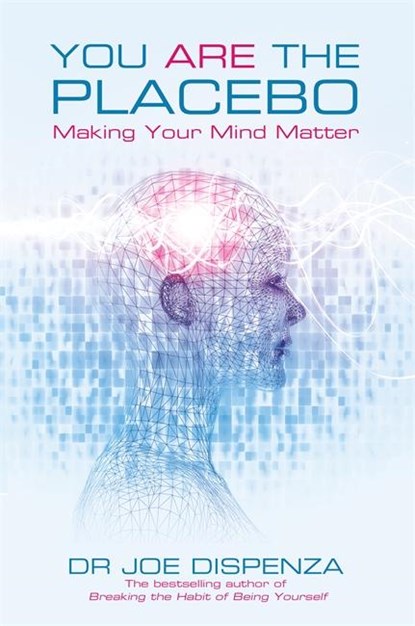 You Are the Placebo, Dr Joe Dispenza - Paperback - 9781781802571