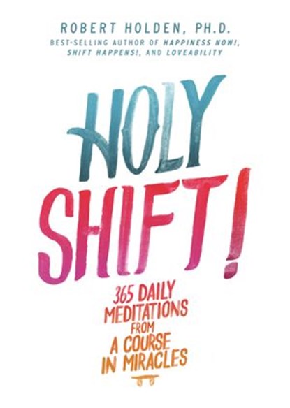 Holy Shift!, Robert Holden Ph.D. - Ebook - 9781781804629
