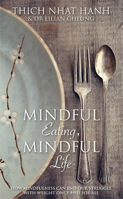 Mindful Eating, Mindful Life, Thich Nhat Hanh ; Lilian Cheung - Paperback - 9781781806289
