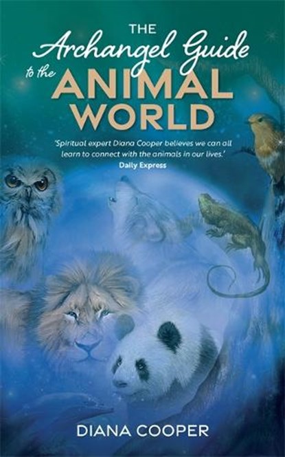 The Archangel Guide to the Animal World, Diana Cooper - Paperback - 9781781806609