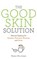 The Good Skin Solution, Shann Nix Jones - Paperback - 9781781808023