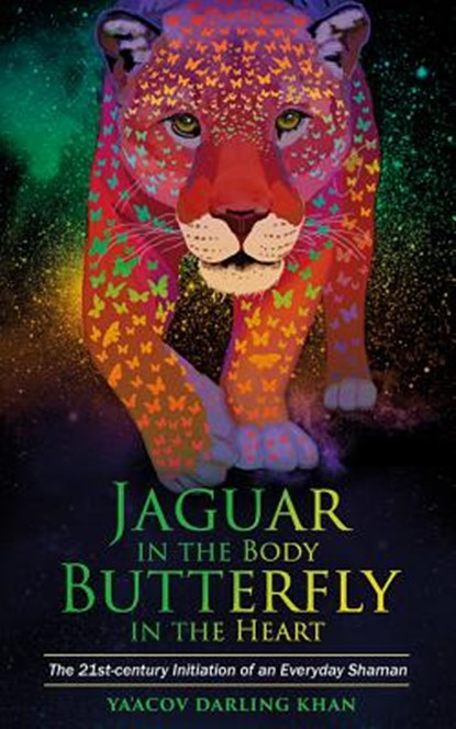 Jaguar in the Body, Butterfly in the Heart, Ya’Acov Darling Khan - Paperback - 9781781808221