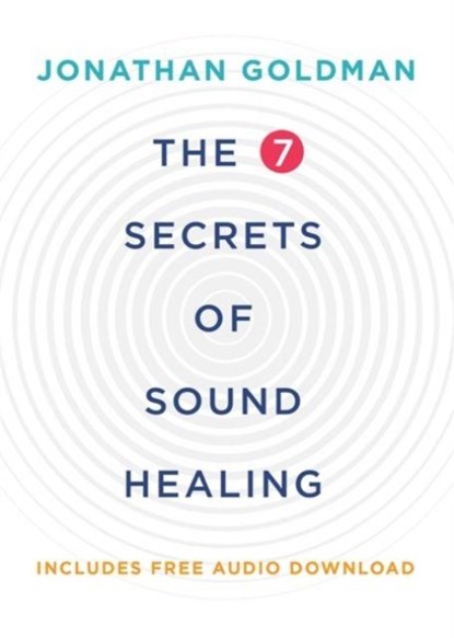 The 7 Secrets of Sound Healing, Jonathan Goldman - Paperback - 9781781808290