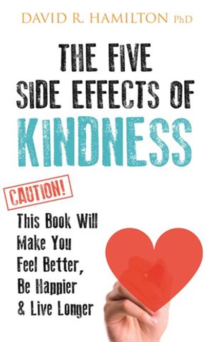 The Five Side-effects of Kindness, David R. Hamilton PHD - Ebook - 9781781808856
