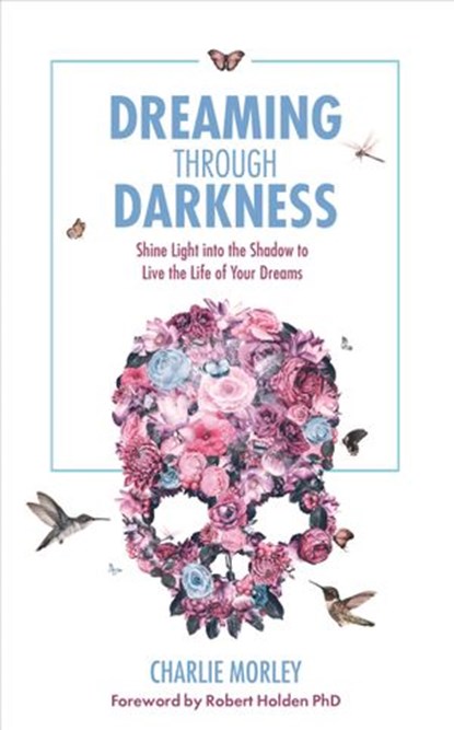 Dreaming through Darkness, Charlie Morley - Ebook - 9781781808931