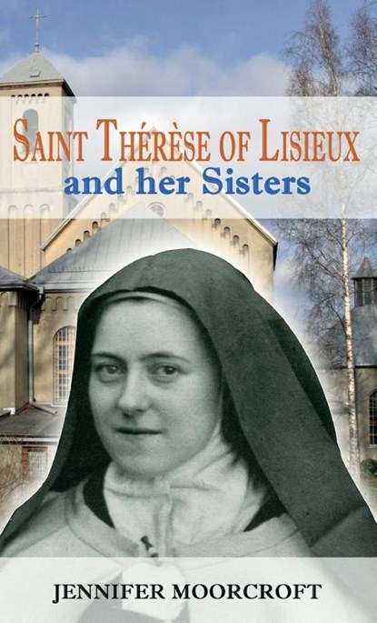 St Therese of Lisieux and her Sisters, Jennifer Moorcroft - Gebonden - 9781781820315
