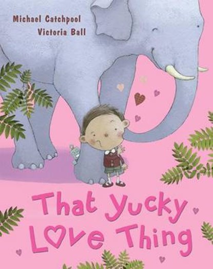 That Yucky Love Thing, CATCHPOOL,  Michael - Gebonden - 9781781867532