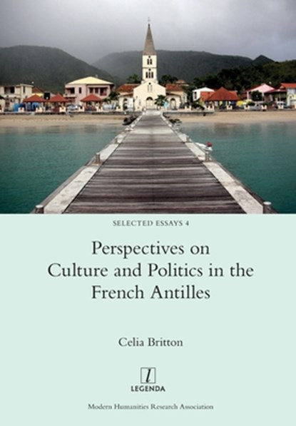 Perspectives on Culture and Politics in the French Antilles, Celia Britton - Paperback - 9781781885628