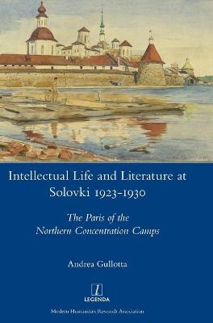 Intellectual Life and Literature at Solovki 1923-1930, Andrea Gullotta - Gebonden - 9781781886915