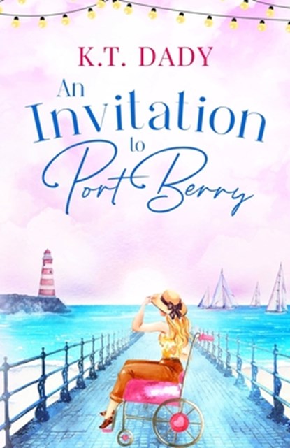 An Invitation to Port Berry: A joyful and uplifting romance about fresh starts and second chances, K. T. Dady - Paperback - 9781781897393