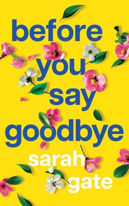 Before You Say Goodbye: The must-read heartwarming and heartbreaking love story about life and loss, Sarah Gate - Paperback - 9781781897812