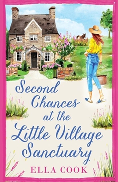 Second Chances at the Little Village Sanctuary: An utterly heart-warming romance about second chances, Ella Cook - Paperback - 9781781897966