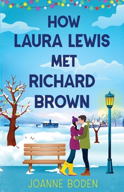 How Laura Lewis Met Richard Brown: A heartwarming small-town romance to fall in love with, Joanne Boden - Paperback - 9781781898093