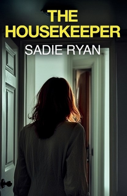 The Housekeeper: A totally addictive psychological thriller with a shocking final twist, Sadie Ryan - Paperback - 9781781898154
