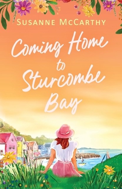 Coming Home to Sturcombe Bay: An uplifting and heartwarming small town romance of second chances, Susanne McCarthy - Paperback - 9781781898710