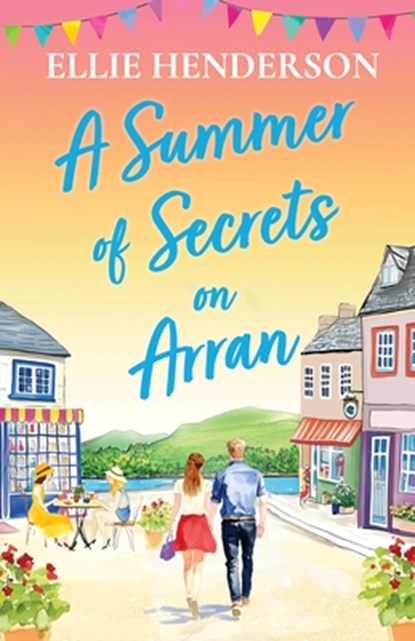 A Summer of Secrets on Arran: A heartwarming, emotional romance about second chances, family ties and the healing power of love, Ellie Henderson - Paperback - 9781781898819