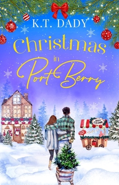 Christmas in Port Berry: A heartwarming, small town, festive romance of second chances, K. T. Dady - Paperback - 9781781899076