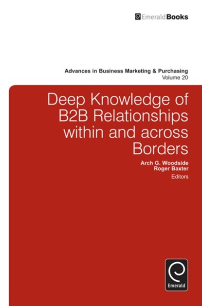 Deep Knowledge of B2B Relationships Within and Across Borders, Arch G. Woodside ; Roger Baxter - Gebonden - 9781781908587